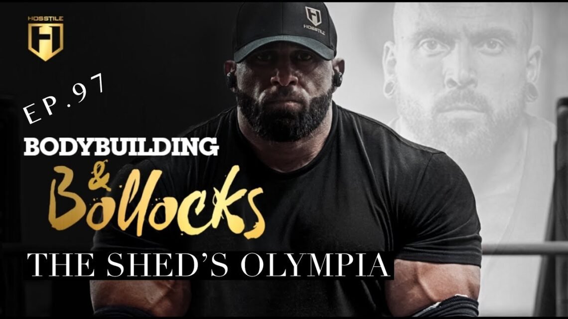 THE SHED’S OLYMPIA  Fouad Abiad, James Hollingshead & Ben Chow  Bodybuilding & Bollocks Ep.97