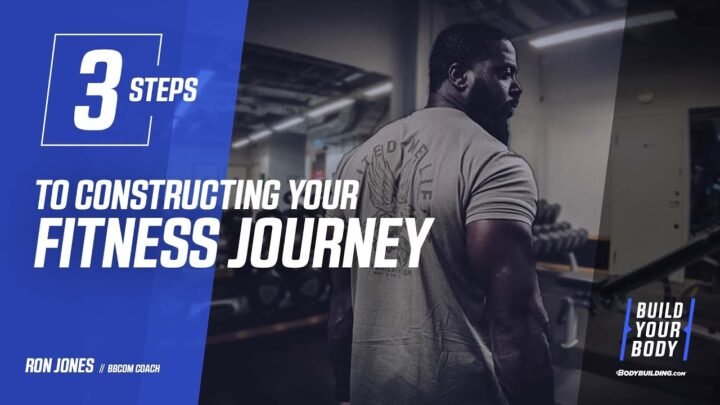 3 Steps To Constructing Your Fitness Journey  Bodybuilding.com