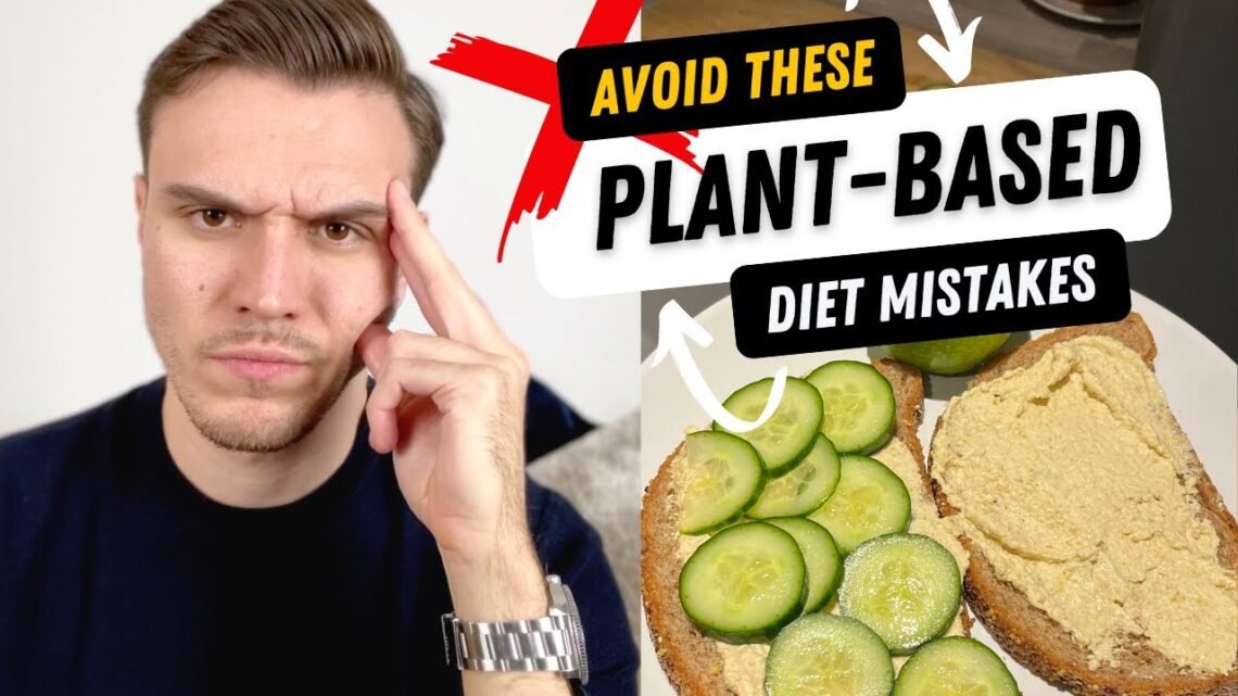 Plant Based Diet: Top 5 Mistakes