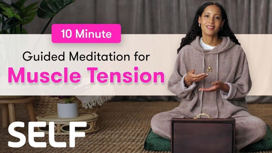 10 Minutes Of Guided Meditation For Muscle Tension  SELF