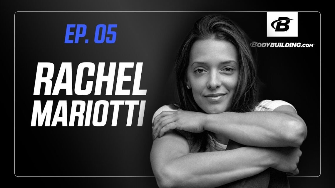 The Bodybuilding.com Podcast  Episode 05  Rachel Mariotti