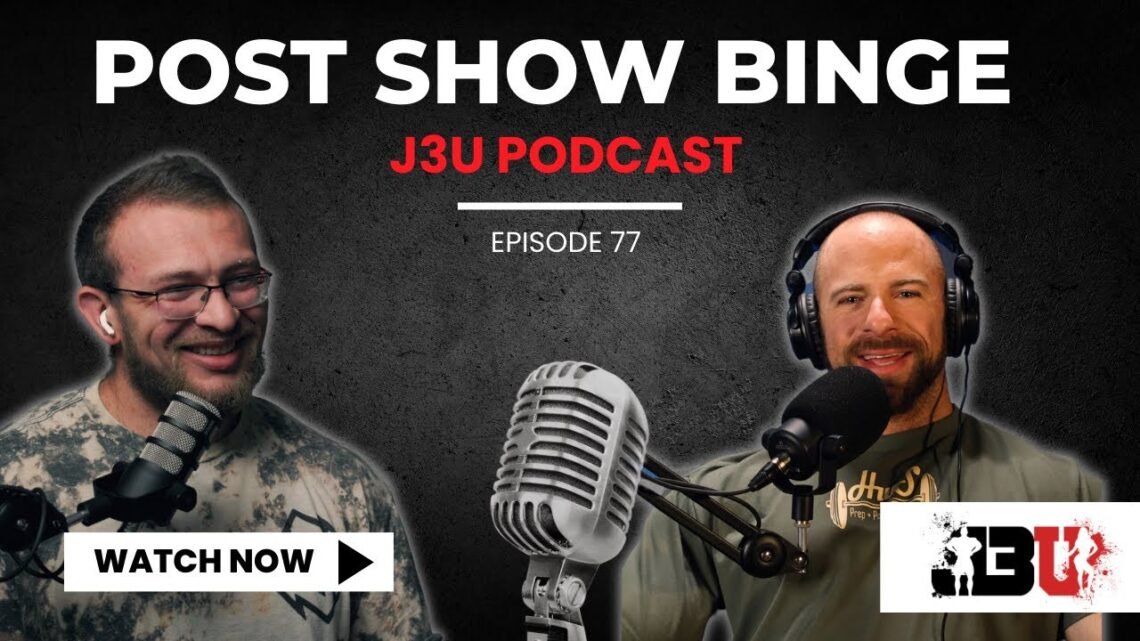 POST SHOW BINGE  John Jewett & Luke Miller  J3U Ep.77