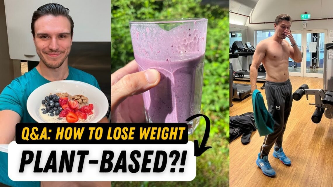 Plant-Based Weight Loss Q&A: Tips & Tricks To Achieve Your Dream Body & Health!