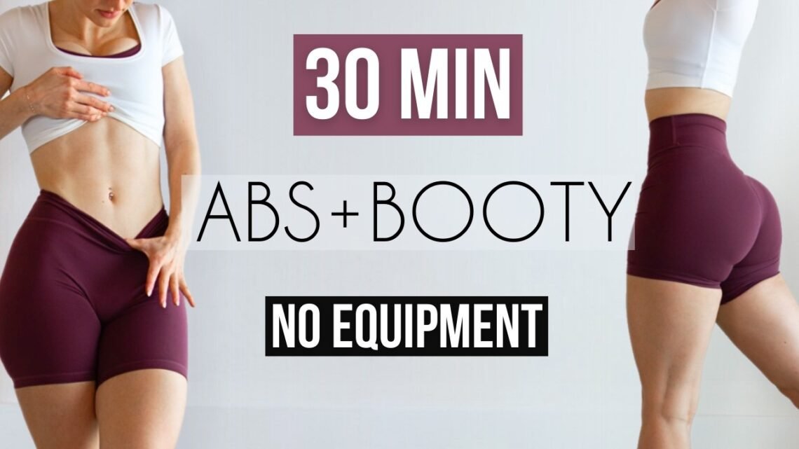 30 MIN ABS & BOOTY – No Equipment & No Repeat Workout to Tone & Build 30 MIN ABS & BOOTY – No Equipment & No Repeat Workout to Tone & Build