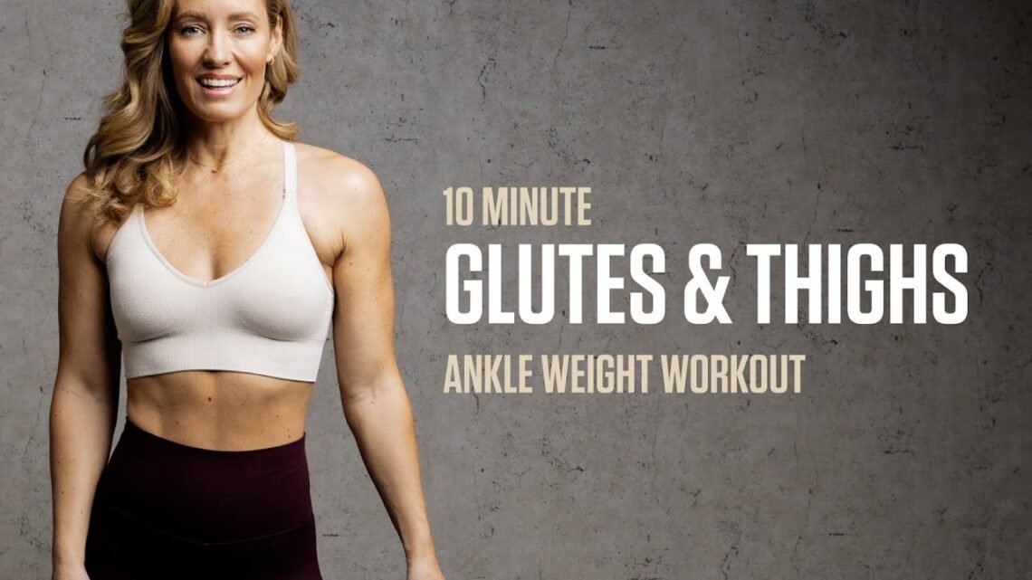 10MIN Glutes & Thighs Workout with Ankle Weights 10MIN Glutes & Thighs Workout with Ankle Weights