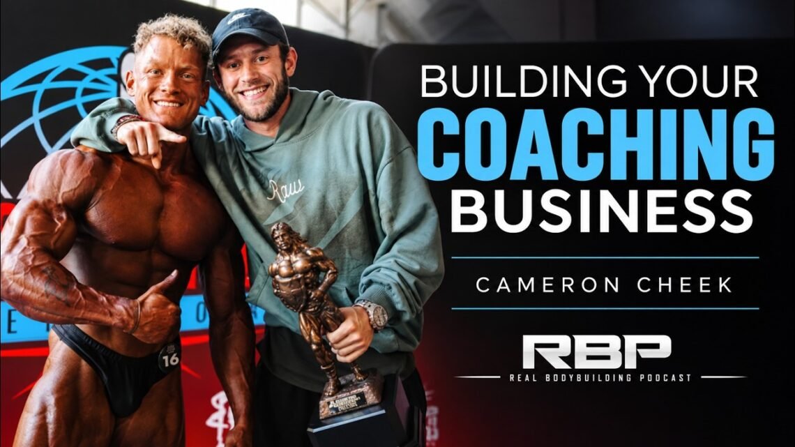 BUILDING A COACHING BUSINESS  Cameron Cheek  Real Bodybuilding Podcast